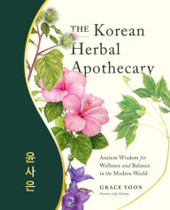 Title: The Korean Herbal Apothecary: Ancient Wisdom for Wellness and Balance in the Modern World, Author: Grace Yoon