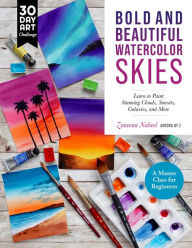 Title: Bold and Beautiful Watercolor Skies: Learn to Paint Stunning Clouds, Sunsets, Galaxies, and More - A Master Class for Beginners, Author: Zaneena Nabeel