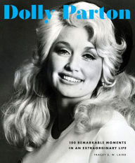 Title: Dolly Parton: 100 Remarkable Moments in an Extraordinary Life, Author: Tracey E. W. Laird