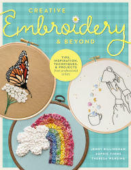Title: Creative Embroidery and Beyond: Inspiration, tips, techniques, and projects from three professional artists, Author: Jenny Billingham