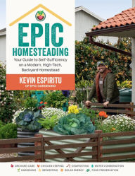 Download books in spanish online Epic Homesteading: Your Guide to Self-Sufficiency on a Modern, High-Tech, Backyard Homestead 9780760383766 ePub iBook MOBI by Kevin Espiritu