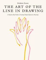 Google book pdf downloader The Art of the Line in Drawing: A Step-by-Step Guide to Creating Simple, Expressive Drawings iBook MOBI PDF by Frederic Forest (English literature) 9780760384640