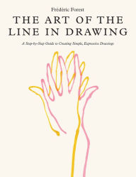 Read popular books online free no download The Art of the Line in Drawing: A Step-by-Step Guide to Creating Simple, Expressive Drawings by Frederic Forest RTF iBook in English