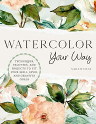 E book downloads for free Watercolor Your Way: Techniques, Palettes, and Projects To Fit Your Skill Level and Creative Goals 9780760384671 English version  by Sarah Cray