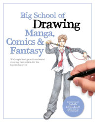 Title: Big School of Drawing Manga, Comics & Fantasy: Well-explained, practice-oriented drawing instruction for the beginning artist, Author: Walter Foster Creative Team
