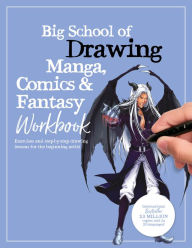 Title: Big School of Drawing Manga, Comics & Fantasy Workbook: Exercises and step-by-step drawing lessons for the beginning artist, Author: Walter Foster Creative Team