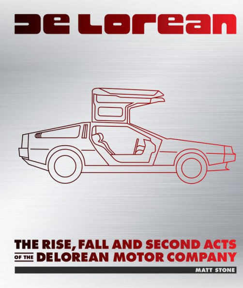 DeLorean: The Rise, Fall, and Second Acts of the Delorean Motor Company