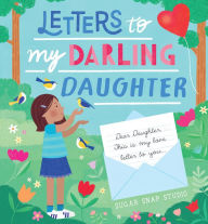 Title: Letters to My Darling Daughter: Dear daughter, this is my love letter to you..., Author: Sugar Snap Studio