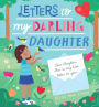 Letters to My Darling Daughter: Dear daughter, this is my love letter to you...