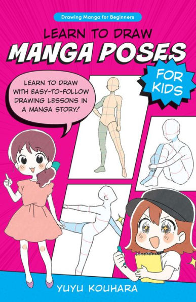 Learn to draw manga Poses for Kids: with easy-to-follow drawing lessons a story!