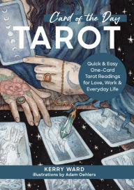 Title: Card of the Day Tarot: Quick and Easy One-Card Tarot Readings For Love, Work, and Everyday Life, Author: Kerry Ward