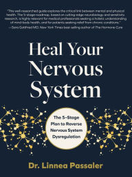 Title: Heal Your Nervous System: The 5-Stage Plan to Reverse Nervous System Dysregulation, Author: Linnea Passaler