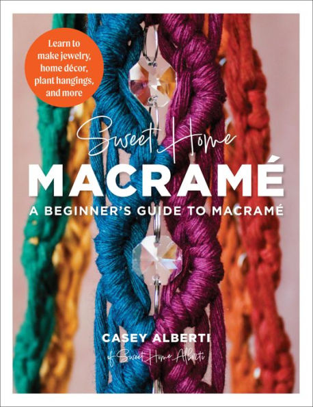 Sweet home Macrame: A Beginner's Guide to Learn make jewelry, decor, plant hangings, and more