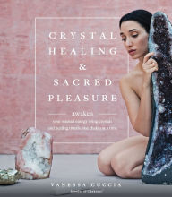 Title: Crystal Healing and Sacred Pleasure: Awaken Your Sensual Energy Using Crystals and Healing Rituals, One Chakra at a Time, Author: Vanessa Cuccia