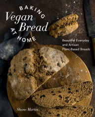 Free download of ebooks in pdf format Baking Vegan Bread at Home: Beautiful Everyday and Artisan Plant-Based Breads 9780760386248 by Shane Martin