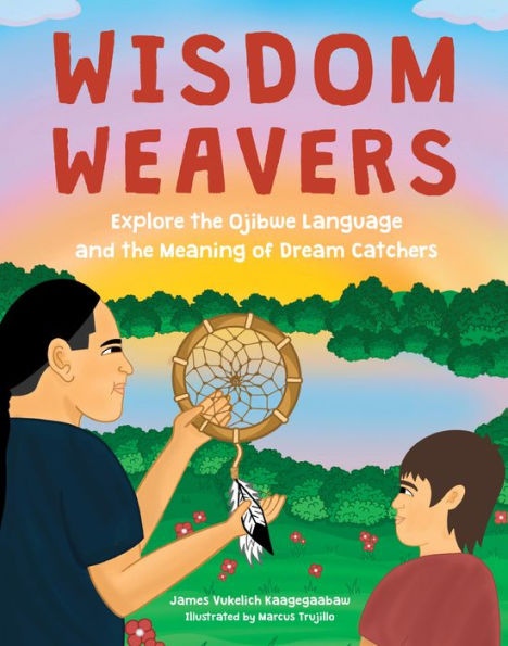 Wisdom Weavers: Explore the Ojibwe Language and Meaning of Dream Catchers