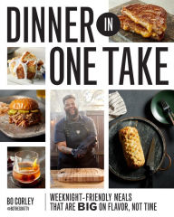 Free mp3 audio book downloads Dinner in One Take: Weeknight-Friendly Meals That are Big on Flavor, Not Time 9780760387375 by Bo Corley MOBI PDF iBook