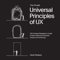 Title: The Pocket Universal Principles of UX: 100 Timeless Strategies to Create Positive Interactions between People and Technology, Author: Irene Pereyra