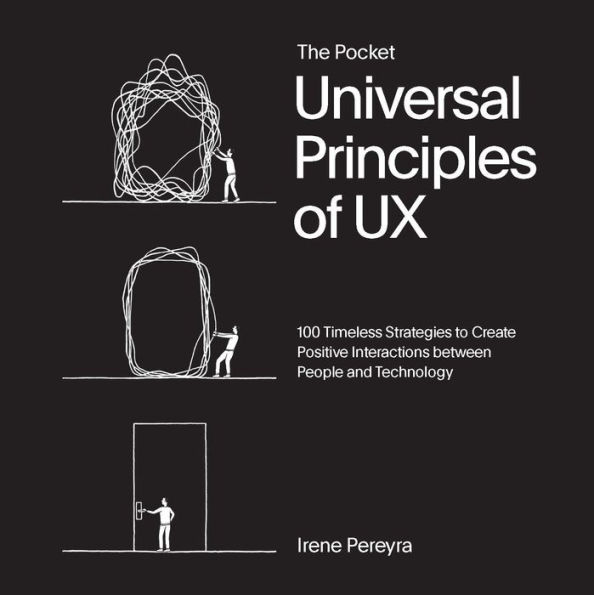 The Pocket Universal Principles of UX: 100 Timeless Strategies to Create Positive Interactions between People and Technology