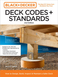 Title: Black and Decker Deck Codes and Standards 2nd Edition: How to Design, Build, Inspect, and Maintain a Safer Deck, Author: Bruce Barker