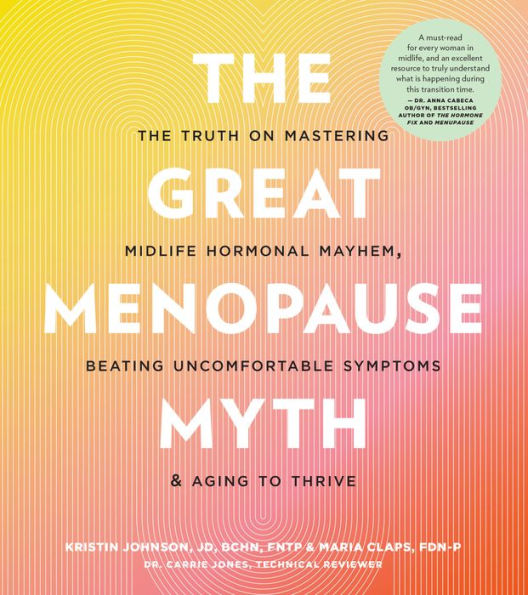 The Great Menopause Myth: The Truth on Mastering Midlife Hormonal Havoc, Beating Uncomfortable Symptoms, and Aging to Thrive