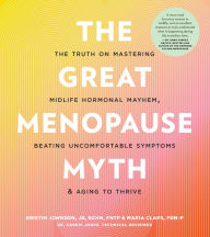Title: The Great Menopause Myth: The Truth on Mastering Midlife Hormonal Mayhem, Beating Uncomfortable Symptoms, and Aging to Thrive, Author: Kristin Johnson