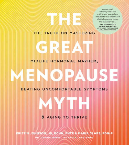 The Great Menopause Myth: Truth on Mastering Midlife Hormonal Mayhem, Beating Uncomfortable Symptoms, and Aging to Thrive