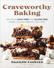 Mobile textbook download Craveworthy Baking: Delicious Dairy-Free and Gluten-Free Cakes, Cookies, Breads, and More by Danielle Cochran