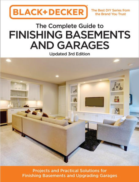 Black and Decker The Complete Guide to Finishing Basements Garages Updated 3rd Edition: Projects Practical Solutions for Upgrading