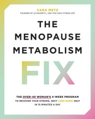 Read books online for free download The Menopause Metabolism Fix: The Over-40 Woman's 4-Week Program to Recover Your Strong, Sexy (and Sane) Self in 15 Minutes a Day