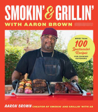 Download google books to pdf file Smokin' and Grillin' with Aaron Brown: More Than 100 Spectacular Recipes for Cooking Outdoors 9780760389188 in English by Aaron Brown