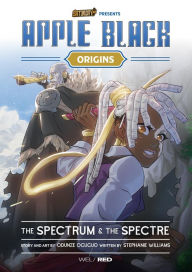 Text book download free Apple Black Origins: The Spectrum and the Spectre English version by Odunze Oguguo, Whyt Manga, Stephanie Williams, Saturday AM