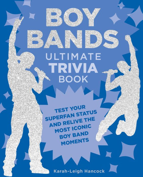 Boy Bands Ultimate Trivia Book: Test Your Superfan Status and Relive the Most Iconic Band Moments