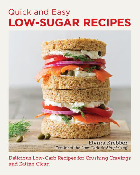 Quick and Easy Low Sugar Recipes: Delicious Low-Carb Recipes for Crushing Cravings Eating Clean