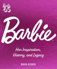 Ebooks free downloads pdf Barbie: Her Inspiration, History, and Legacy 9780760391228 (English literature) RTF DJVU FB2 by Robin Gerber