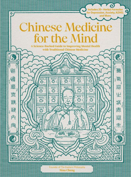 Chinese Medicine for the Mind: A Science-Backed Guide to Improving Mental Health with Traditional Medicine-Includes 35+ Herbal Formulas Depression, Anxiety, ADHD, and More