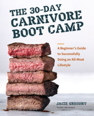 Google download book The 30-Day Carnivore Boot Camp: A Beginner's Guide to Successfully Doing an All-Meat Lifestyle (English Edition)