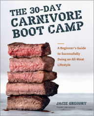 Title: The 30-Day Carnivore Boot Camp: A Beginner's Guide to Successfully Doing an All-Meat Lifestyle, Author: Jacie Gregory