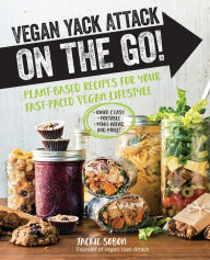 Title: Vegan Yack Attack on the Go!: Plant-Based Recipes for Your Fast-Paced Vegan Lifestyle *Quick & Easy *Portable *Make-Ahead *And More!, Author: Jackie Sobon