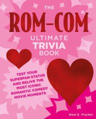 Free e book download in pdf The Rom-Com Ultimate Trivia Book: Test Your Superfan Status and Relive the Most Iconic Romantic Comedy Movie Moments in English iBook PDB ePub 9780760391907