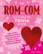 The Rom-Com Ultimate Trivia Book: Test Your Superfan Status and Relive the Most Iconic Romantic Comedy Movie Moments