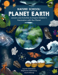 Title: Nature School: Planet Earth: Lessons and Activities to Inspire Children's Fascination with Our Planet, Author: Lauren Giordano