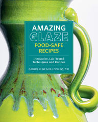 Title: Amazing Glaze Food-Safe Recipes: Innovative, Lab-Tested Techniques and Recipes, Author: Gabriel Kline