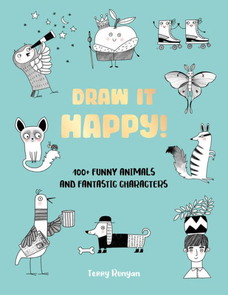 Draw It Happy!: 100+ Funny Animals and Fantastic Characters