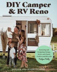 Title: DIY Camper and RV Reno: Restoring and Designing Vintage, Retro, and Classic Trailers and RVs with Nailgun Nelly, Author: Janelle Payne