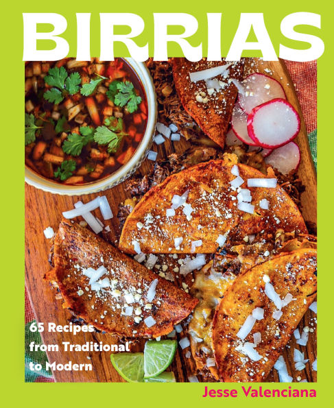 Birrias: 65 Recipes from Traditional to Modern