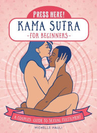 Title: Press Here! Kama Sutra for Beginners: A Couples Guide to Sexual Fulfilment, Author: Michelle Pauli