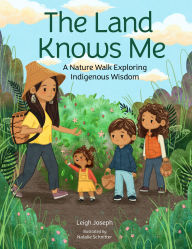 Textbook for free download The Land Knows Me: A Nature Walk Exploring Indigenous Wisdom