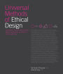 Universal Methods of Ethical Design: 100 Ways to Become More Ethically Aware, Responsible, and Active in Your Design Work