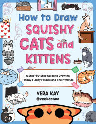 Download amazon ebooks for free How to Draw Squishy Cats and Kittens: A Step-by-Step Guide to Drawing Totally Floofy Felines and Their Worlds